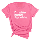 I’m white but not that white Unisex T-Shirt (for tiktok)-T-Shirt-The Original God Ain't Petty But I Am