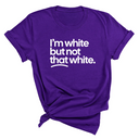 I’m white but not that white Unisex T-Shirt (for tiktok)-T-Shirt-The Original God Ain't Petty But I Am