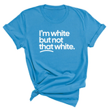 I’m white but not that white Unisex T-Shirt (for tiktok)-T-Shirt-The Original God Ain't Petty But I Am