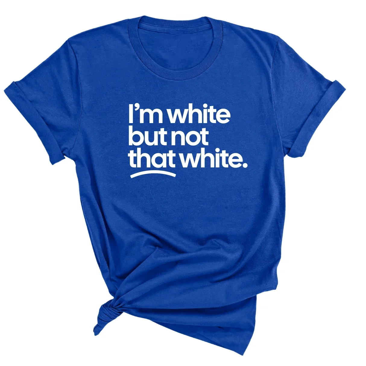 I’m white but not that white Unisex T-Shirt (for tiktok)-T-Shirt-The Original God Ain't Petty But I Am