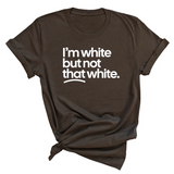 I’m white but not that white Unisex T-Shirt (for tiktok)-T-Shirt-The Original God Ain't Petty But I Am