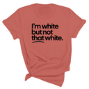 I’m white but not that white Unisex T-Shirt (for tiktok)-T-Shirt-The Original God Ain't Petty But I Am