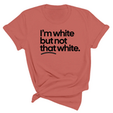 I’m white but not that white Unisex T-Shirt (for tiktok)-T-Shirt-The Original God Ain't Petty But I Am