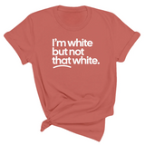 I’m white but not that white Unisex T-Shirt (for tiktok)-T-Shirt-The Original God Ain't Petty But I Am