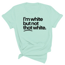 I’m white but not that white Unisex T-Shirt (for tiktok)-T-Shirt-The Original God Ain't Petty But I Am