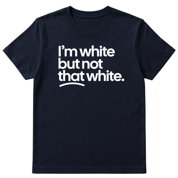 I’m white but not that white Unisex Tee All Sizes