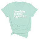 I’m white but not that white Unisex T-Shirt (for tiktok)-T-Shirt-The Original God Ain't Petty But I Am