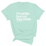 I’m white but not that white Unisex T-Shirt (for tiktok)-T-Shirt-The Original God Ain't Petty But I Am