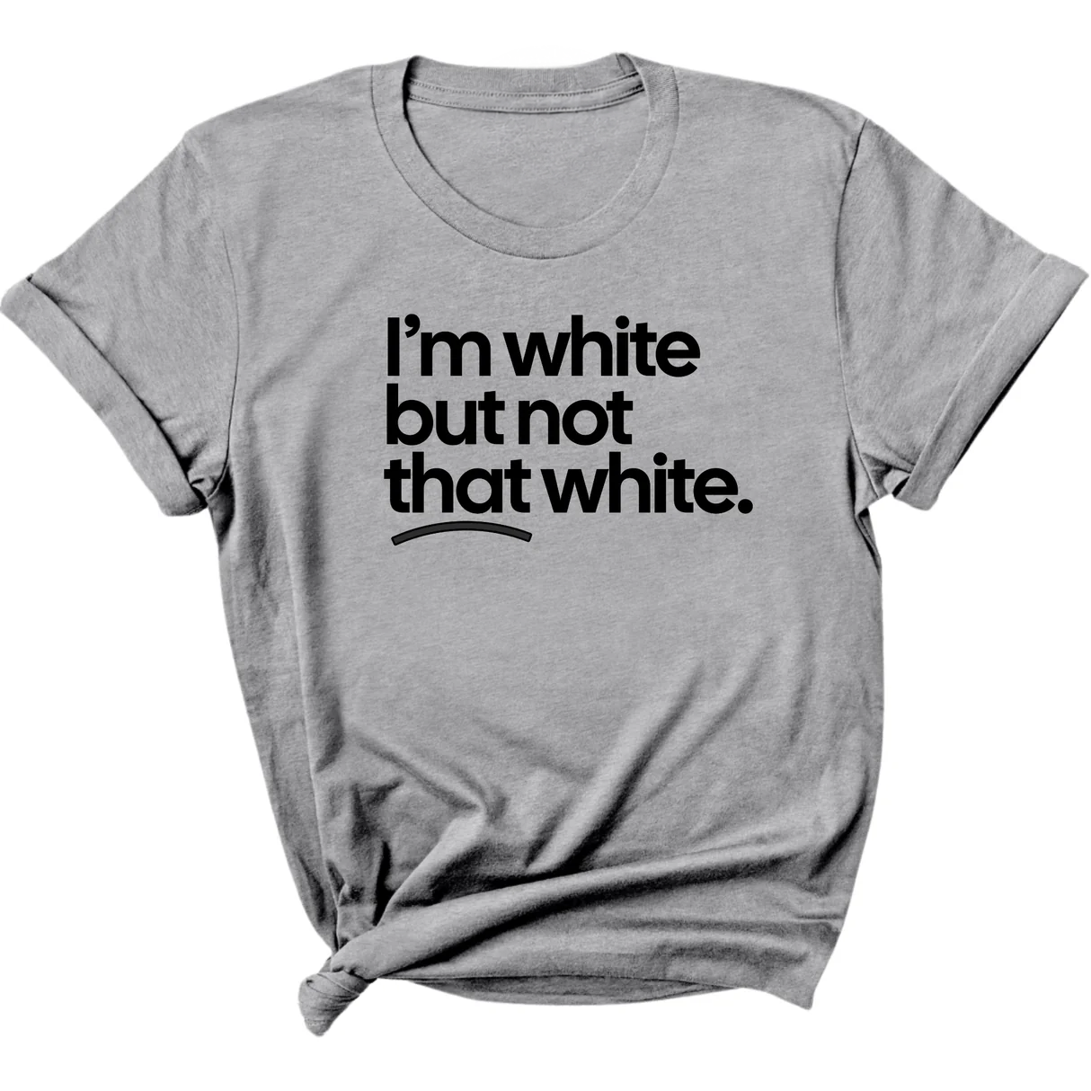 I’m white but not that white Unisex T-Shirt (for tiktok)-T-Shirt-The Original God Ain't Petty But I Am