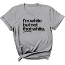 I’m white but not that white Unisex T-Shirt (for tiktok)-T-Shirt-The Original God Ain't Petty But I Am