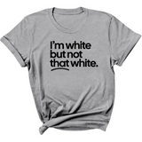 I’m white but not that white Unisex T-Shirt (for tiktok)-T-Shirt-The Original God Ain't Petty But I Am