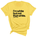 I’m white but not that white Unisex T-Shirt (for tiktok)-T-Shirt-The Original God Ain't Petty But I Am