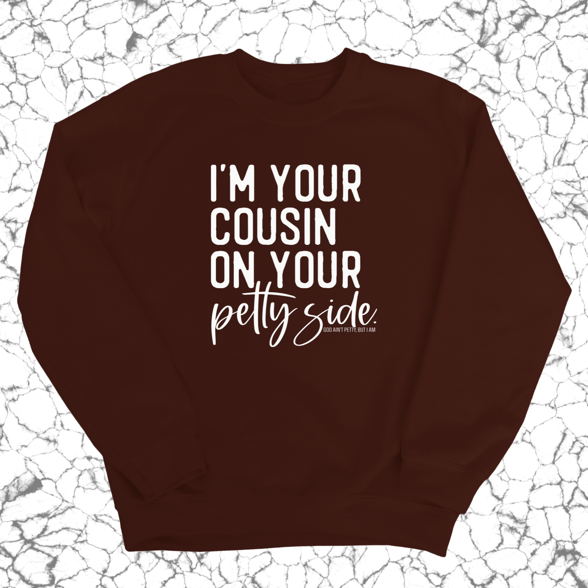 I'm your cousin on your petty side Unisex Sweatshirt-Sweatshirt-The Original God Ain't Petty But I Am