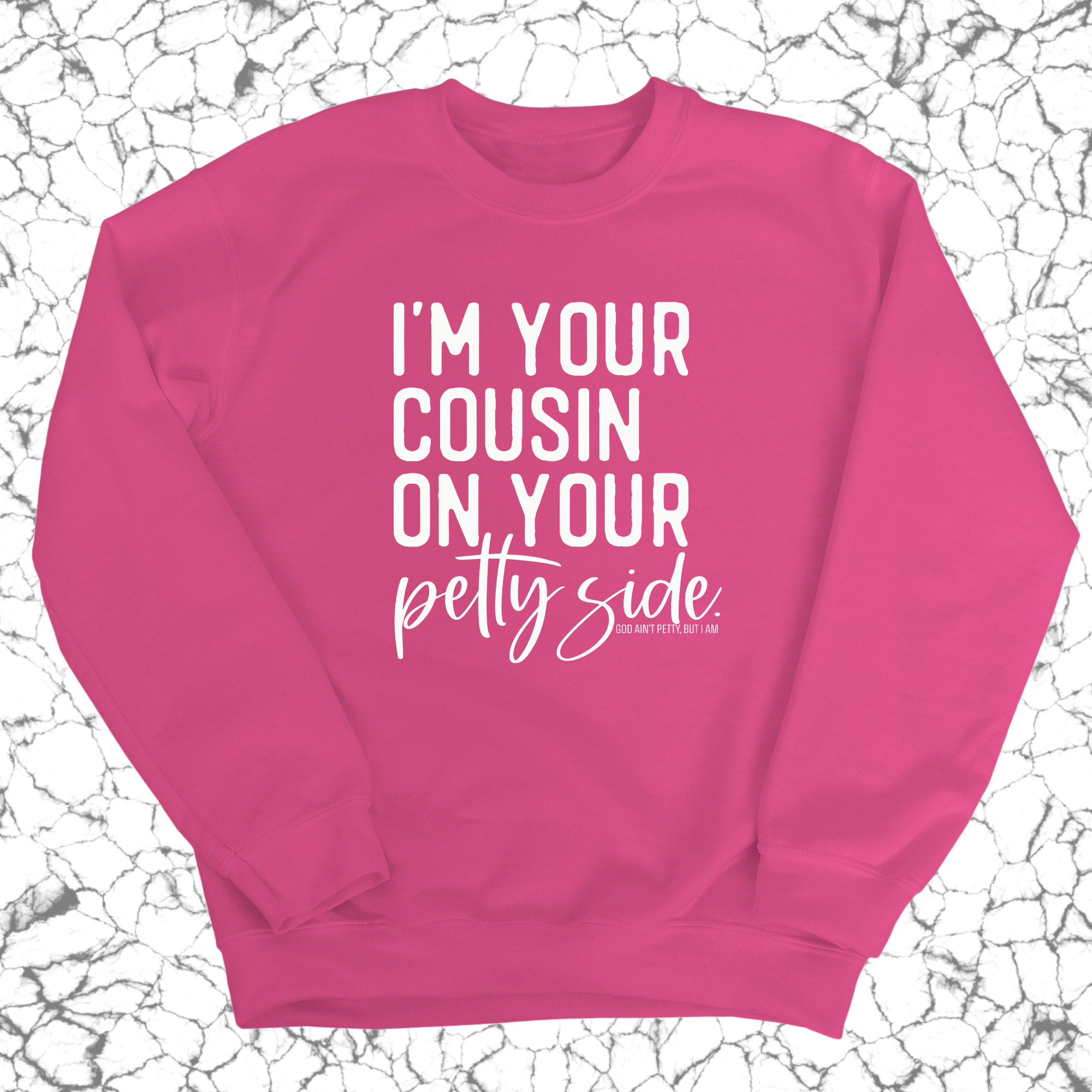 I'm your cousin on your petty side Unisex Sweatshirt-Sweatshirt-The Original God Ain't Petty But I Am