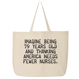 Imagine Being 79 Years Old and Thinking America Needs Fewer Nurses Tote bag-Tote Bag-The Original God Ain't Petty But I Am