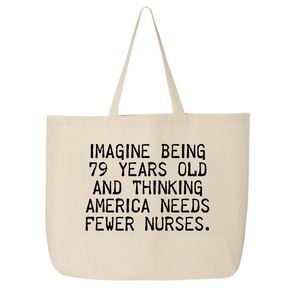 Imagine Being 79 Years Old and Thinking America Needs Fewer Nurses Tote bag-Tote Bag-The Original God Ain't Petty But I Am