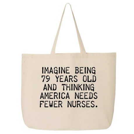 Imagine Being 79 Years Old and Thinking America Needs Fewer Nurses Tote bag-Tote Bag-The Original God Ain't Petty But I Am