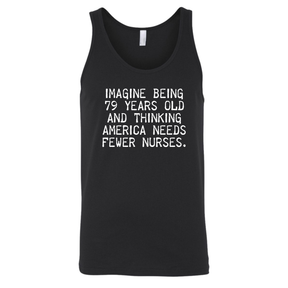 Imagine Being 79 Years Old and Thinking America Needs Fewer Nurses Unisex Tank Top-T-Shirt-The Original God Ain't Petty But I Am