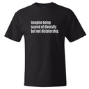 Imagine Being Scared of Diversity But Not Dictatorship *BLACK TALL TEE* Unisex Tee-T-Shirt-The Original God Ain't Petty But I Am