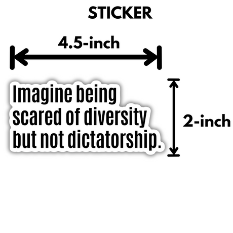 Imagine Being Scared of Diversity But Not Dictatorship Black/White Die Cut STICKER-Sticker-The Original God Ain't Petty But I Am