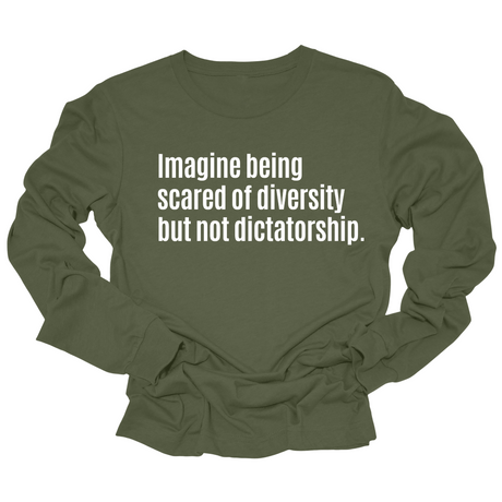Imagine Being Scared of Diversity But Not Dictatorship Long Sleeved Unisex Tee-Long Sleeved T-Shirt-The Original God Ain't Petty But I Am