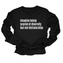 Imagine Being Scared of Diversity But Not Dictatorship Long Sleeved Unisex Tee-Long Sleeved T-Shirt-The Original God Ain't Petty But I Am
