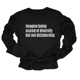 Imagine Being Scared of Diversity But Not Dictatorship Long Sleeved Unisex Tee-Long Sleeved T-Shirt-The Original God Ain't Petty But I Am