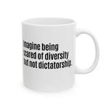 Imagine Being Scared of Diversity But Not Dictatorship Mug 11oz (White & Black)-Mug-The Original God Ain't Petty But I Am