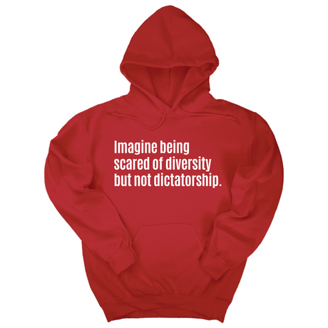Imagine Being Scared of Diversity But Not Dictatorship Unisex Hoodie-Hoodie-The Original God Ain't Petty But I Am