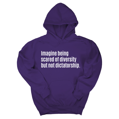 Imagine Being Scared of Diversity But Not Dictatorship Unisex Hoodie-Hoodie-The Original God Ain't Petty But I Am