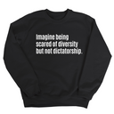 Imagine Being Scared of Diversity But Not Dictatorship Unisex Sweatshirt (LIMITED EDITION)-Sweatshirt-The Original God Ain't Petty But I Am