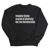 Imagine Being Scared of Diversity But Not Dictatorship Unisex Sweatshirt (LIMITED EDITION)-Sweatshirt-The Original God Ain't Petty But I Am
