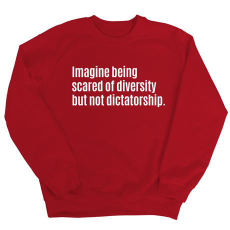 Imagine Being Scared of Diversity But Not Dictatorship Unisex Sweatshirt (LIMITED EDITION)-Sweatshirt-The Original God Ain't Petty But I Am