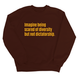 Imagine Being Scared of Diversity But Not Dictatorship Unisex Sweatshirt (LIMITED EDITION)-Sweatshirt-The Original God Ain't Petty But I Am