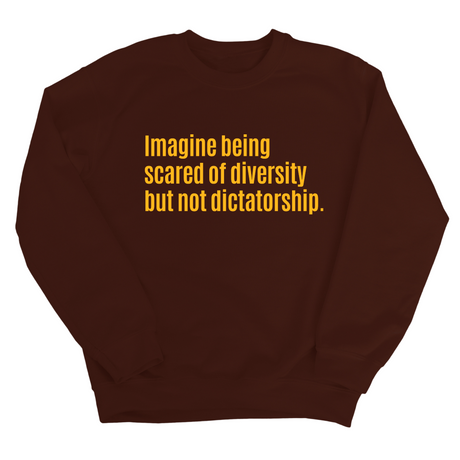 Imagine Being Scared of Diversity But Not Dictatorship Unisex Sweatshirt (LIMITED EDITION)-Sweatshirt-The Original God Ain't Petty But I Am