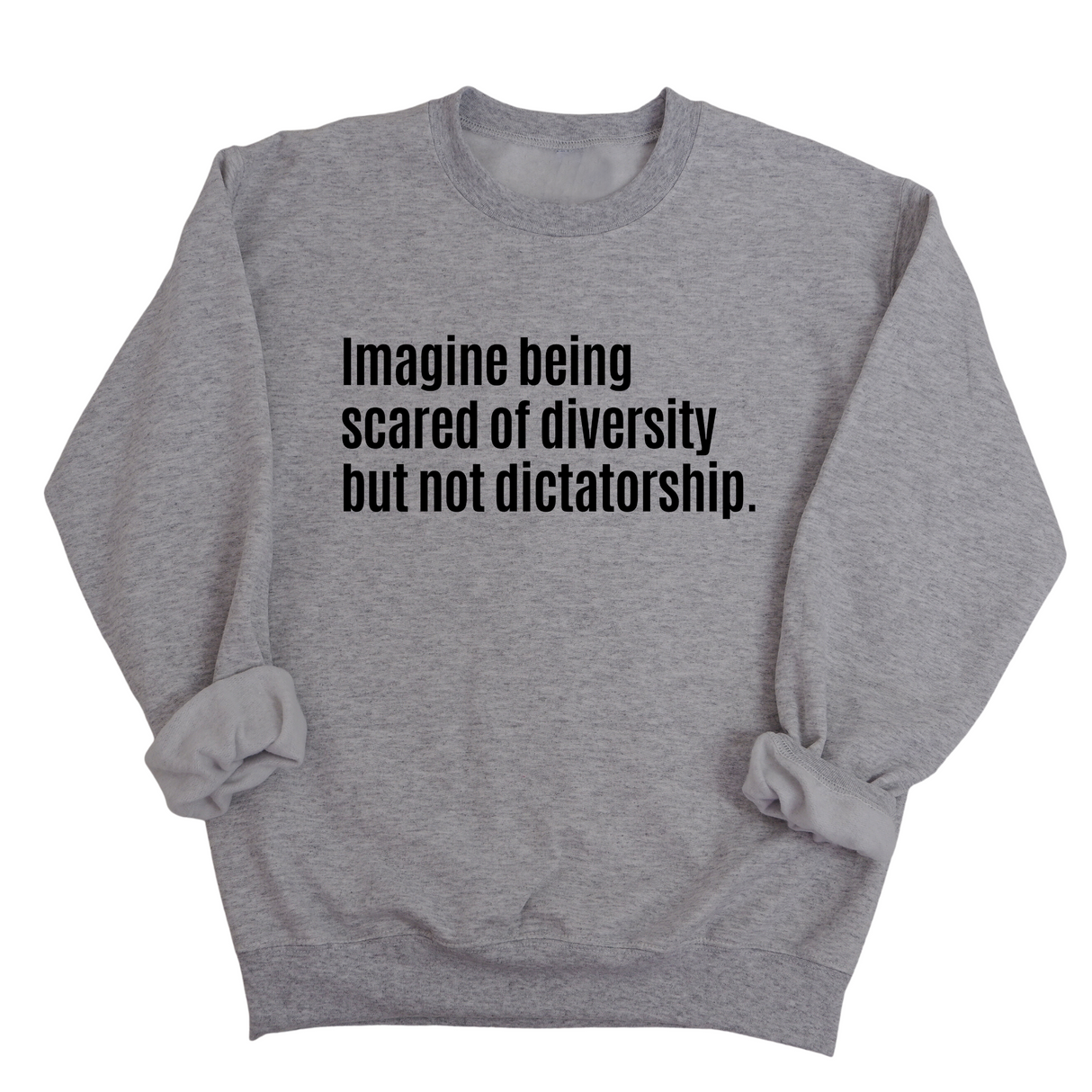 Imagine Being Scared of Diversity But Not Dictatorship Unisex Sweatshirt (LIMITED EDITION)-Sweatshirt-The Original God Ain't Petty But I Am