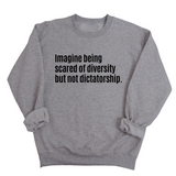 Imagine Being Scared of Diversity But Not Dictatorship Unisex Sweatshirt (LIMITED EDITION)-Sweatshirt-The Original God Ain't Petty But I Am