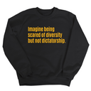 Imagine Being Scared of Diversity But Not Dictatorship Unisex Sweatshirt (LIMITED EDITION)-Sweatshirt-The Original God Ain't Petty But I Am