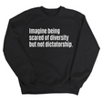 Imagine Being Scared of Diversity But Not Dictatorship Unisex Sweatshirt-Sweatshirt-The Original God Ain't Petty But I Am