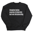 Imagine Being Scared of Diversity But Not Dictatorship Unisex Sweatshirt-Sweatshirt-The Original God Ain't Petty But I Am