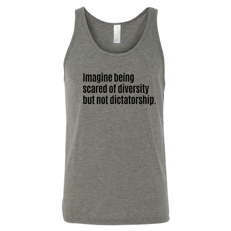 Imagine Being Scared of Diversity But Not Dictatorship Unisex Tank Top-T-Shirt-The Original God Ain't Petty But I Am