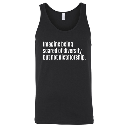 Imagine Being Scared of Diversity But Not Dictatorship Unisex Tank Top-T-Shirt-The Original God Ain't Petty But I Am