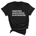 Imagine Being Scared of Diversity But Not Dictatorship Unisex Tee (In Store Pickup Only)-T-Shirt-The Original God Ain't Petty But I Am