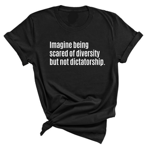 Imagine Being Scared of Diversity But Not Dictatorship Unisex Tee (In Store Pickup Only)-T-Shirt-The Original God Ain't Petty But I Am