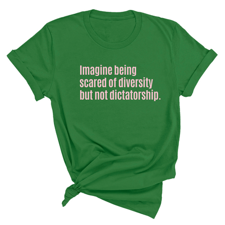 Imagine Being Scared of Diversity But Not Dictatorship Unisex Tee (LIMITED EDITION)-T-Shirt-The Original God Ain't Petty But I Am