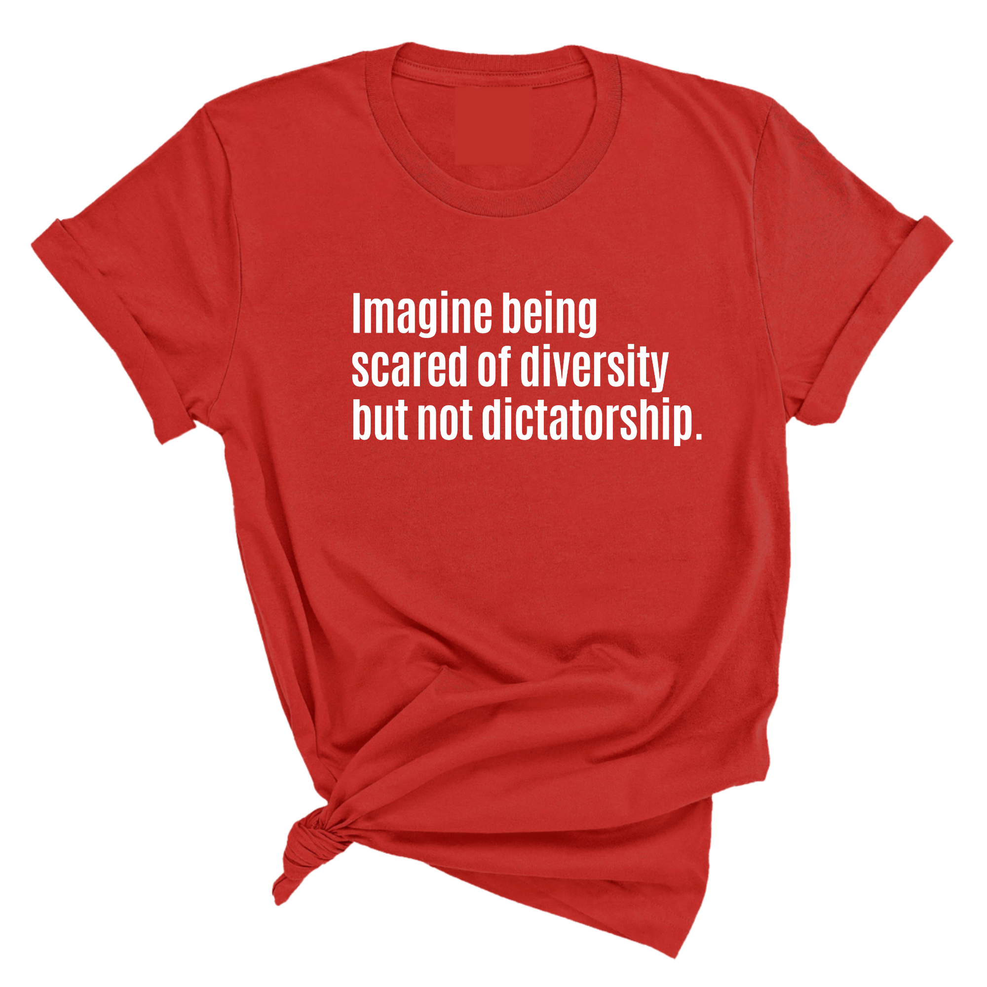Imagine Being Scared of Diversity But Not Dictatorship Unisex Tee (LIMITED EDITION)-T-Shirt-The Original God Ain't Petty But I Am