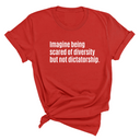 Imagine Being Scared of Diversity But Not Dictatorship Unisex Tee (LIMITED EDITION)-T-Shirt-The Original God Ain't Petty But I Am