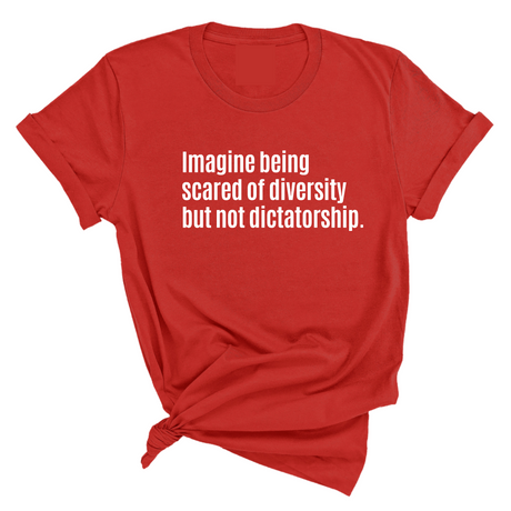 Imagine Being Scared of Diversity But Not Dictatorship Unisex Tee (LIMITED EDITION)-T-Shirt-The Original God Ain't Petty But I Am
