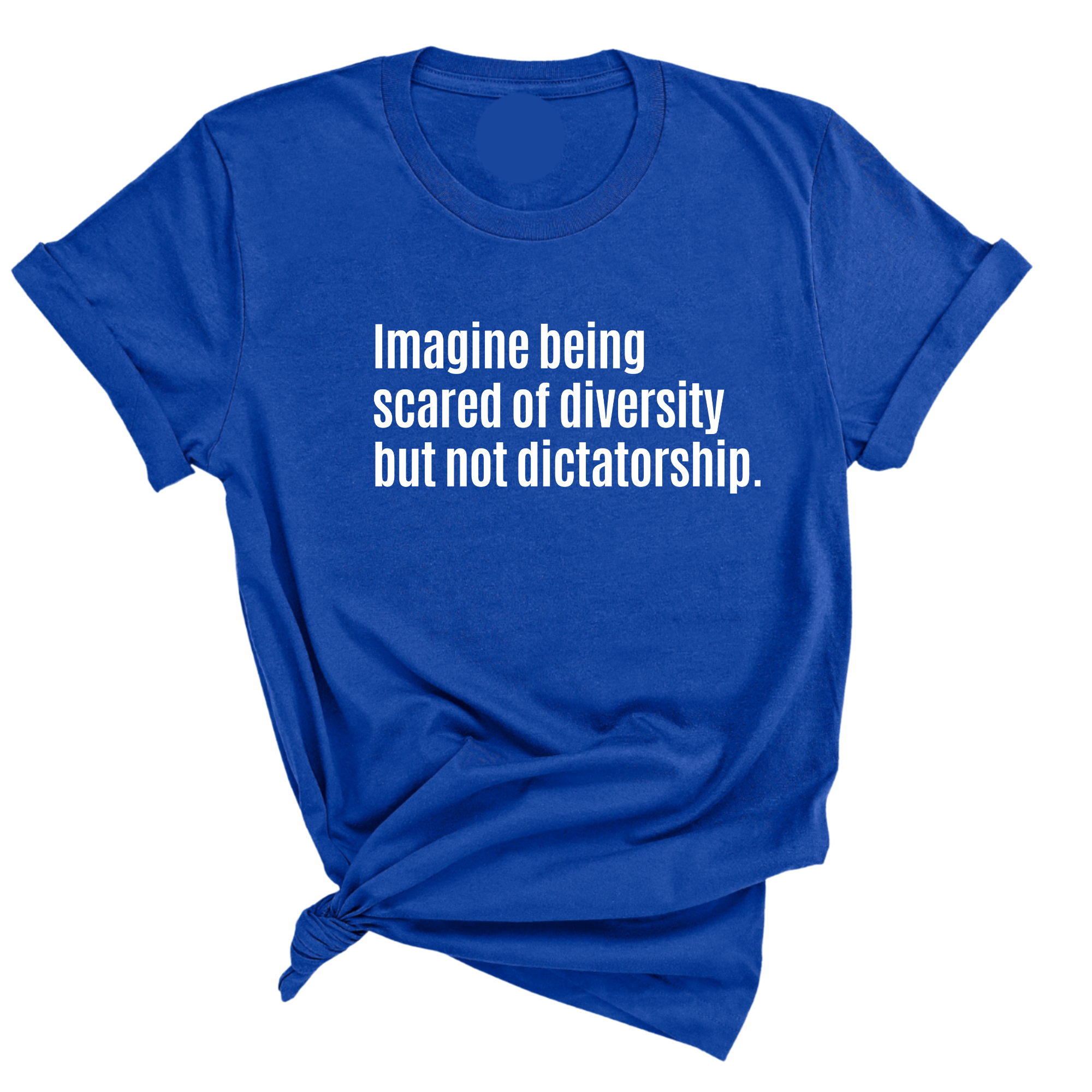Imagine Being Scared of Diversity But Not Dictatorship Unisex Tee (LIMITED EDITION)-T-Shirt-The Original God Ain't Petty But I Am