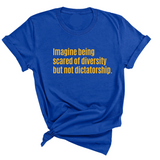 Imagine Being Scared of Diversity But Not Dictatorship Unisex Tee (LIMITED EDITION)-T-Shirt-The Original God Ain't Petty But I Am